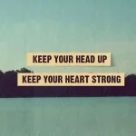 Kepp Your Head Up